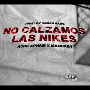 No calzamos las nikes (feat. Ache Xpham & Magraby) [Explicit]