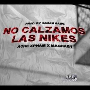 No calzamos las nikes(feat. Ache Xpham & Magraby) (Explicit)