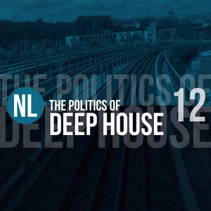 The Politics of Deep House, Vol. 12