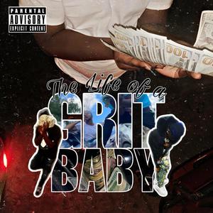 The Life Of A Grit Baby (Explicit)