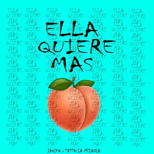 Ella Quiere Mas(feat. Tatto La Melodia) (Explicit)