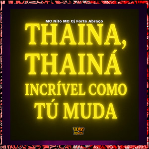 Thainá, Thainá Incrível Como Tu Muda (Explicit)