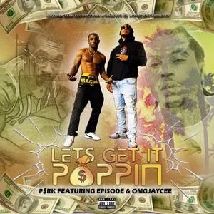 Let's Get It Poppin'(feat. Episode & Omg Jaycee) (Explicit)