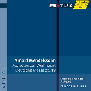 MENDELSSOHN, Arnold: Geistliche Chormusik / Deutsche Messe (Stuttgart Southwest Radio Vocal Ensemble, Bernius)