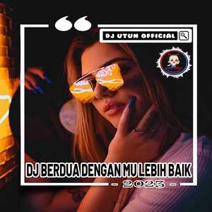 DJ BERDUA DENGAN MU LEBIH BAIK