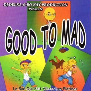 Good to Mad (DJ Delka & BoKay Production présente - Le son qui fait vibrer les platines)