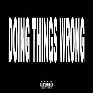 Doing Things Wrong (feat. K4L!) [Explicit]