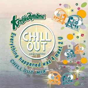 Everything happened was 4 meet 2 U (Chillout Mix)