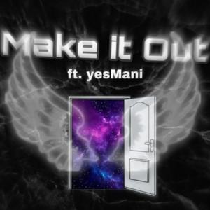 Make It Out (feat. yesMani) (Explicit)