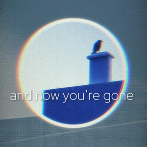 and now you're gone