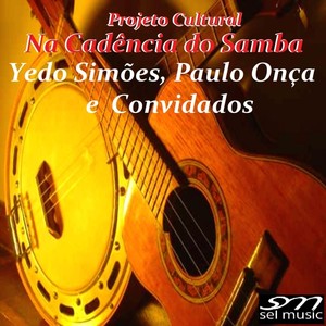 Projeto Cultural Na Cadência do Samba Yedo Simões, Paulo Onça e Convidados.