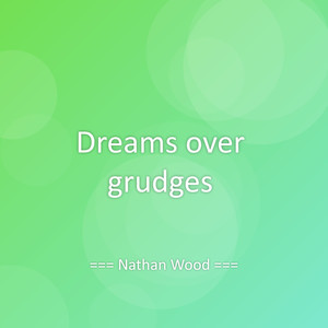 Dreams over grudges