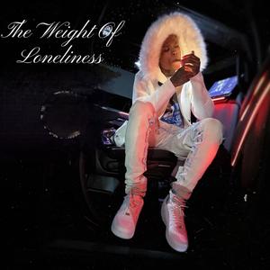 The Weight Of Loneliness (Explicit)