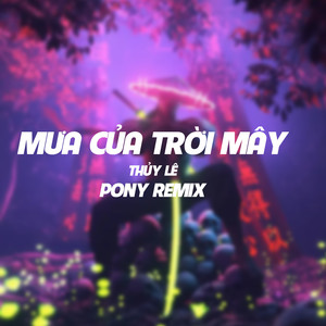 Mưa Của Trời Mây (Pony Remix)