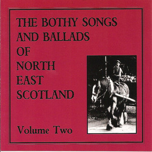 The Bothy Songs and Ballads of North East Scotland - Volume Two