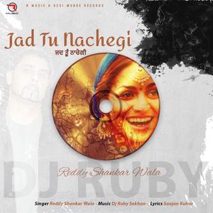 Jad Tu Nachegi (feat. Reddy Shankar wala)