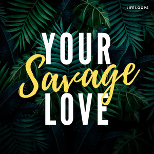 Your Savage Love (Explicit)