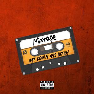 My Down Ass ***** (mixtape|Explicit)
