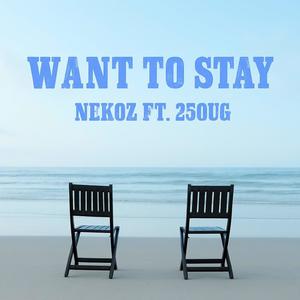 Want To Stay (feat. Nekoz)