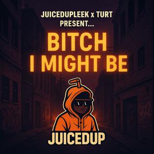 Bitxh i might be (Juicedup) (feat. Turt) (Explicit)