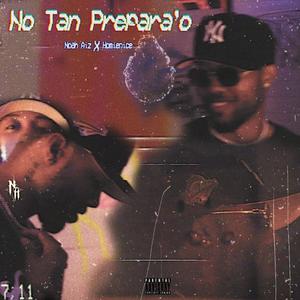 No Tan Prepara'o (feat. Homieonice) [Explicit]