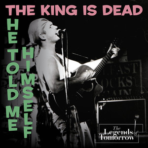 The King is Dead (He Told Me Himself) ((Single Edit))