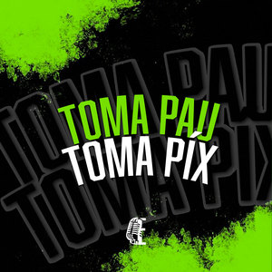 TOMA PAU TOMA PIX (Explicit)