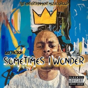 Sometimes I Wonder (Explicit)