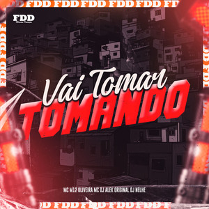 Vai Tomar Tomando (Explicit)