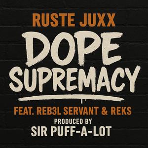 DOPE SUPREMACY (feat. Ruste Juxx, Reb3l Servant & Reks) (Explicit)