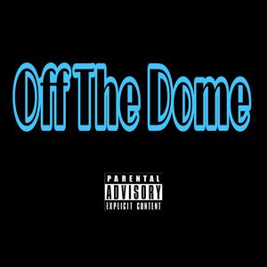 Off The Dome (Explicit)