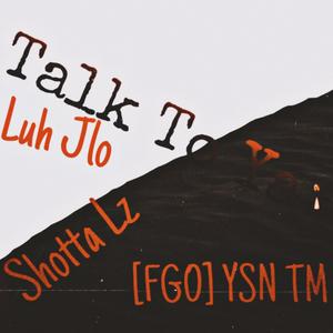Talk To Ya (feat. Luh Jlo & Shotta Lz) [Explicit]