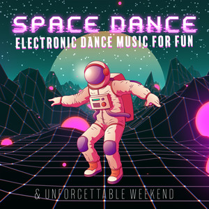 Space Dance – Electronic Dance Music for Fun & Unforgettable Weekend