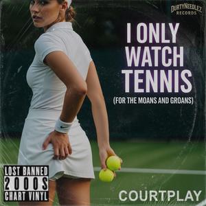 I Only Watch tennis For The Moans & Groans (feat. Courtplay) (Explicit)