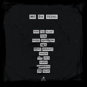 Me da Igual (feat. Hl04, Russo Nnandong, Rafa, Stixx Mebaley, Yahzik, Teo Jack, Karen, Doberman & Mb Ngan) [Explicit]