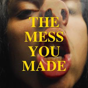 The Mess You Made (Explicit)