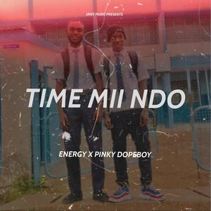 Time Mii Ndo (feat. Energy) (Explicit)