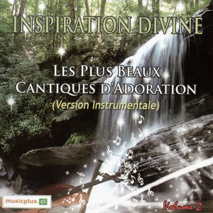 Inspiration divine, Vol. 2 (Les plus beaux cantiques d'adoration)