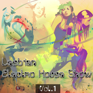 Lesbian Electro House Show Volume 1