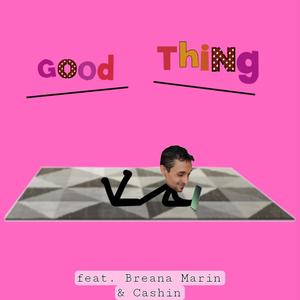 Good Thing (feat. Breana Marin & Cashin) (Explicit)