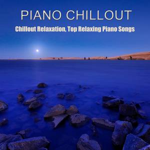 Piano Chillout: Chillout Relaxation, Top Relaxing Piano Songs Chill Out Lounge Collection