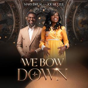 We Bow Down (feat. Joe Mettle)