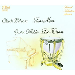 Gustav Mahler: Der Titan - Claude Debussy: La Mer