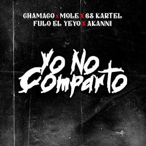 Yo No Comparto (feat. Mole, Gs Kartel, Fulo El Yeyo & Akanni)