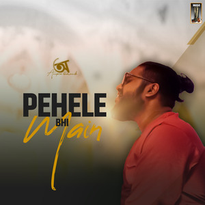 Pehele Bhi Main