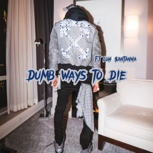 Dumb ways to die (feat. luh $antanna) [Explicit]