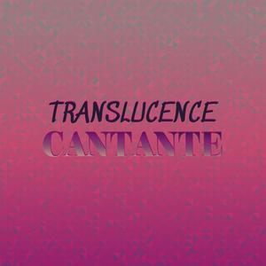 Translucence Cantante