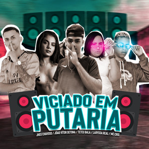 Viciado em Putaria (feat. Jheo Chavoso, Teteu Bala, Laryssa Real & Mc Cris) [Explicit]