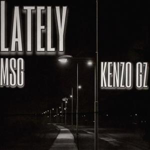 Lately (feat. MSG & Kenzo Gz) (Explicit)