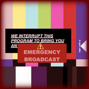 WE INTERRUPT THIS PROGRAM TO BRING YOU AN EMERGENCY BROADCAST